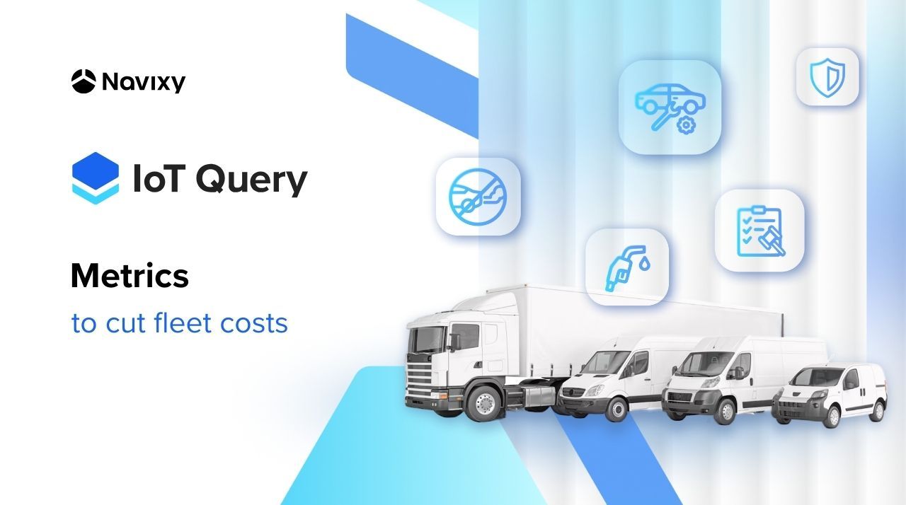 Navixy IoT Query platform displays metrics for cutting fleet costs for trucks and vans.