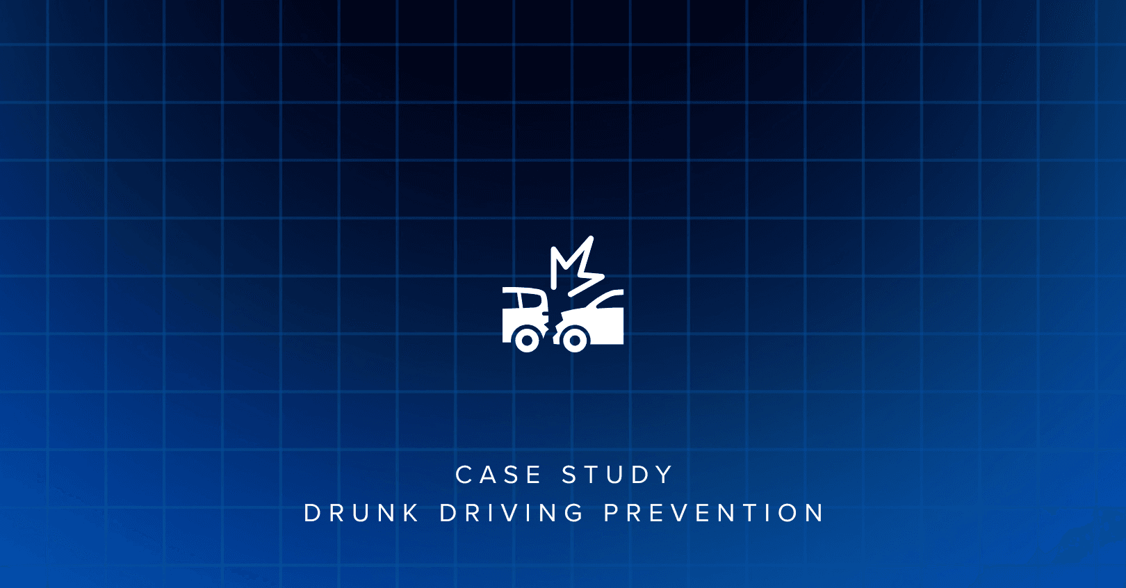 Icon of two vehicles colliding, above text 'Case Study: Drunk Driving Prevention'.